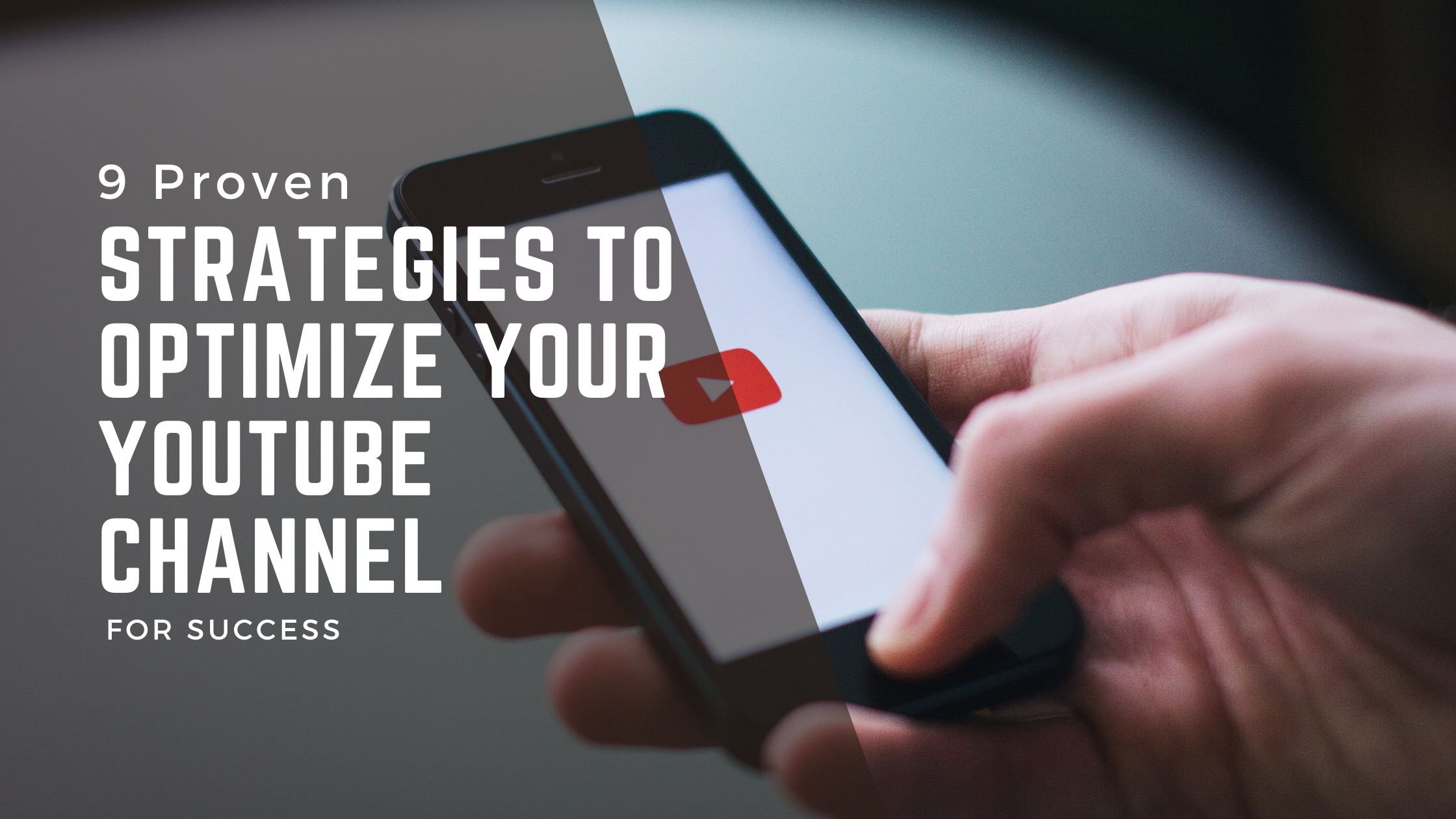 9 Proven Strategies to Optimize Your YouTube Channel for Success